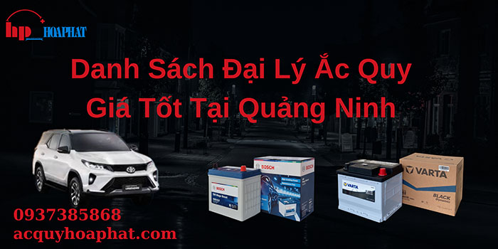 Danh Sách Đại Lý Ắc Quy Giá Tốt Tại Quảng Ninh